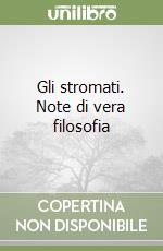 Gli stromati. Note di vera filosofia