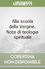 Alla scuola della Vergine. Note di teologia spirituale