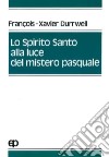 Lo spirito Santo alla luce del mistero pasquale libro di Durrwell François-Xavier