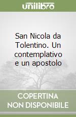 San Nicola da Tolentino. Un contemplativo e un apostolo libro