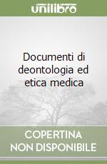 Documenti di deontologia ed etica medica libro