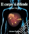 Il corpo si difende. Indagine fotografica sui rischi cui l'organismo umano è esposto e sul funzionamento del sistema immunitario libro