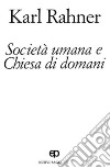 Società umana e Chiesa di domani. Nuovi saggi. Vol. 10 libro