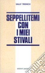 Seppellitemi con i miei stivali. L'Inghilterra della droga libro