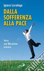 Dalla sofferenza alla pace. Verso una liberazione interiore libro