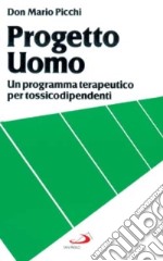 Progetto uomo. Un programma terapeutico per tossicodipendenti libro