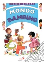 Mondo bambino. Raccontini, novelline, favole, poesiole, filastrocche, cantilene, scioglilingua, indovinelli