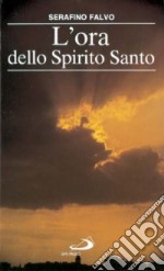 L'ora dello Spirito Santo. L'aurora di un rinnovamento carismatico nella Chiesa cattolica libro