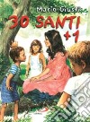 30 santi più uno. C'è posto anche per te libro di Giusti Mario