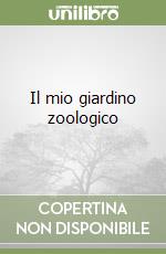 Il mio giardino zoologico libro