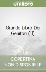 Grande Libro Dei Genitori (Il) libro