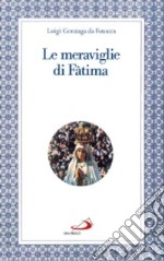 Le meraviglie di Fatima. Apparizioni, culto, miracoli