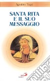 Santa Rita e il suo messaggio. «Tutta a Lui si diede» libro