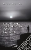 Il bambino che giocava con la luna libro