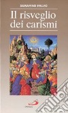 Il risveglio dei carismi. Una meravigliosa sorpresa per la Chiesa di oggi libro