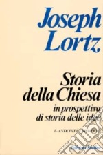 Storia della Chiesa in prospettiva di storia delle idee. Vol. 1: Antichità e Medioevo