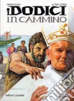 I dodici in cammino. La storia della Chiesa. Ediz. illustrata