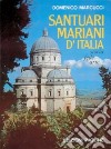 Santuari mariani d'Italia. Storia, fede, arte libro di Marcucci Domenico