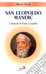 San Leopoldo Mandic. I miracoli di padre Leopoldo libro