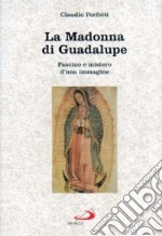 La madonna di Guadalupe. Fascino e mistero d'una immagine (Messico, 1531)