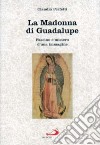 La madonna di Guadalupe. Fascino e mistero d'una immagine (Messico, 1531) libro