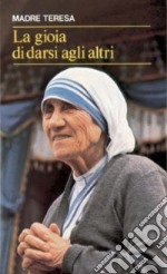 La gioia di darsi agli altri. «Lo avete fatto a me» (Mt 25,40) libro