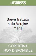 Breve trattato sulla Vergine Maria libro