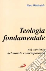 Teologia fondamentale nel contesto del mondo contemporaneo libro