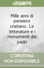 Mille anni di pensiero cristiano. Le letterature e i monumenti dei padri (1) (1) libro