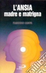 L'ansia, madre e matrigna libro