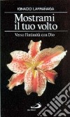 Mostrami il tuo volto. Verso l'intimità con Dio libro