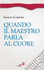 Quando il Maestro parla al cuore. Quaderni spirituali inediti libro