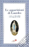 Le apparizioni di Lourdes narrate da Bernardetta libro