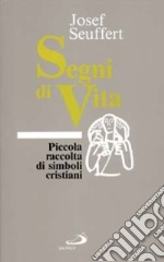 Segni di vita. Piccola raccolta di simboli cristiani libro