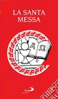 La santa messa. Rito e preghiere eucaristiche libro