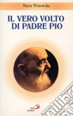 Il vero volto di padre Pio. Vivo oltre la morte libro