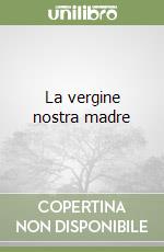 La vergine nostra madre libro