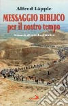 Messaggio biblico per il nostro tempo. Manuale di catechesi biblica libro