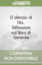 Il silenzio di Dio. Riflessioni sul libro di Geremia libro