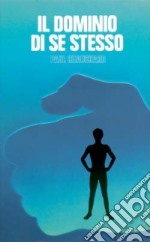 Il dominio di se stesso. Psicofisiologia della volontà