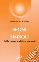 Segni e simboli. Della messa e dei sacramenti libro