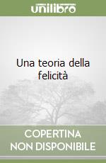 Una teoria della felicità libro