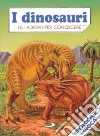 I dinosauri. Gli adesivi per conoscere libro