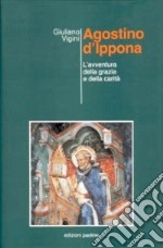 Agostino d'Ippona. L'avventura della grazia e della carità