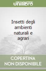 Insetti degli ambienti naturali e agrari