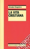 La vita cristiana o il mistero pasquale del Cristo mistico libro di Dagnino Amato