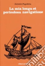 La mia longa et pericolosa navigatione. La prima circumnavigazione del globo (1519-1522)