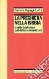 La preghiera nella Bibbia e nella tradizione patristica e monastica libro