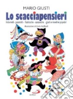 Lo scacciapensieri. Scioglilingua, indovinelli, passerotti, ninne-nanne, filastrocche, cantilene, canzoncine, giochi e novelline popolari