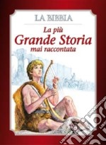 La più grande storia mai raccontata. La Bibbia. Ediz. illustrata